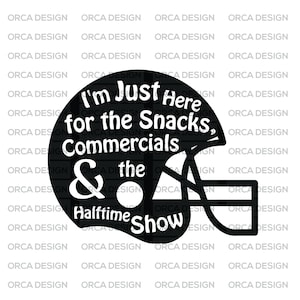 I&#39;m Just Here for the Snacks, Commercials and Halftime Show svg,png Digital file download