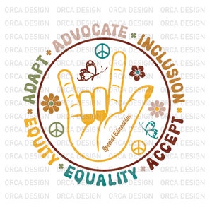 May include: A yellow circle with the words "Advocate", "Adapt", "Equity", "Accept", "Inclusion", and "Equality" around the edge. Inside the circle is a yellow hand making the American Sign Language sign for "I love you". The hand is surrounded by peace signs, butterflies, and flowers. The words "Special Education" are written inside the hand.