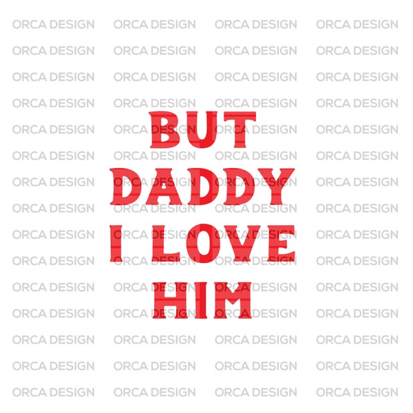 But Daddy I Love Him, svg ,png,digital file