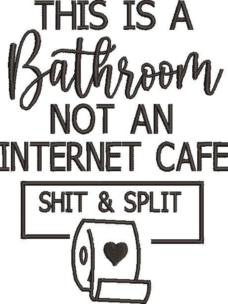 K&ouml;nnte beinhalten: Schwarz-wei&szlig;es Badezimmerschild mit dem Text "THIS IS A BATHROOM NOT AN INTERNET CAFE SHIT & SPLIT". Unten ist eine Toilettenpapierrolle mit einem Herz.
