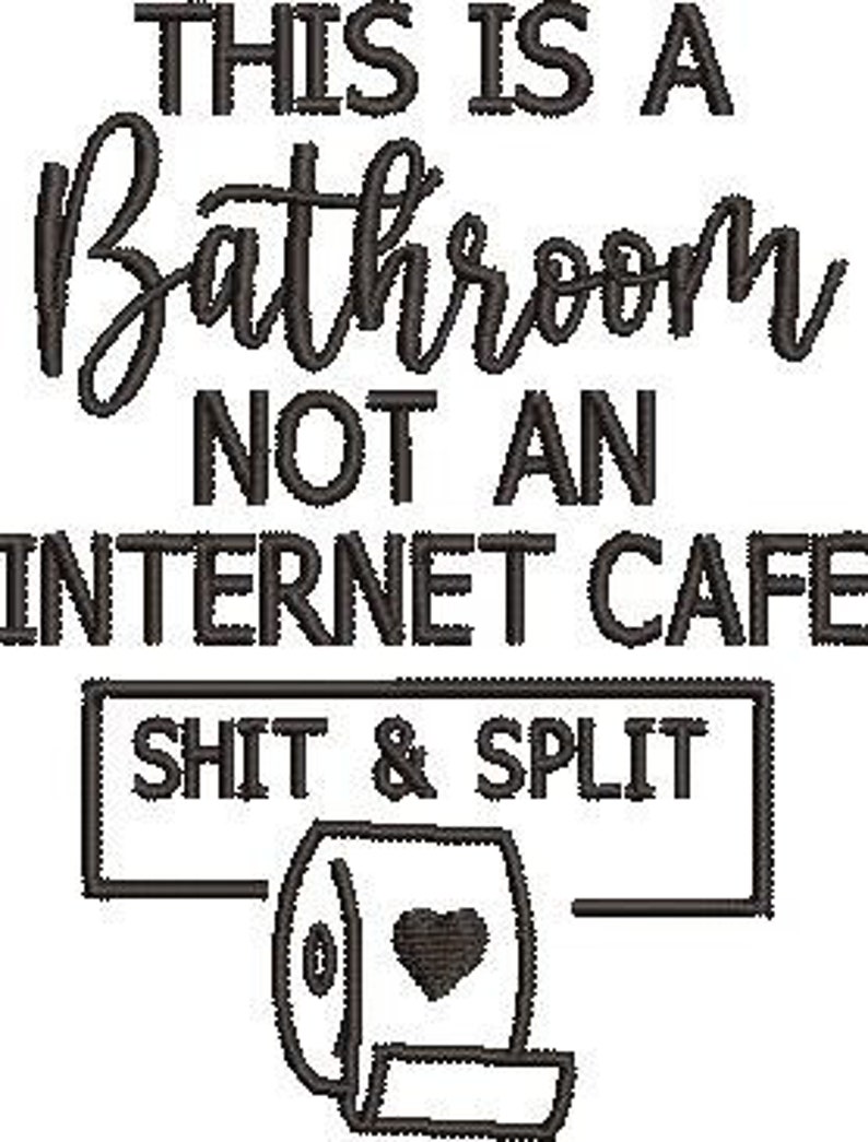 K&ouml;nnte beinhalten: Schwarz-wei&szlig;es Badezimmerschild mit dem Text "THIS IS A BATHROOM NOT AN INTERNET CAFE". Darunter steht "SHIT & SPLIT" und eine Toilettenpapierrolle mit Herzdesign.
