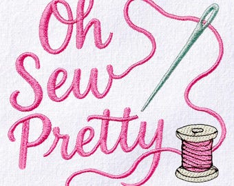 Oh Sew Pretty Quote Embroidery Design Sew Quote With Needle and Thread Spool Machine Embroidery Pattern Sew Pretty Quote Embroidery File