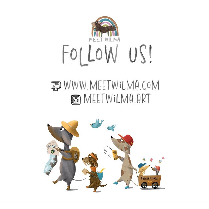 May include: A cartoon illustration of dogs with accessories, such as hats and backpacks, against a white backdrop. The text "FOLLOW US!" is above the website address www.meetwilma.com and Instagram handle @meetwilma.art. A rainbow and bear logo is at the top.