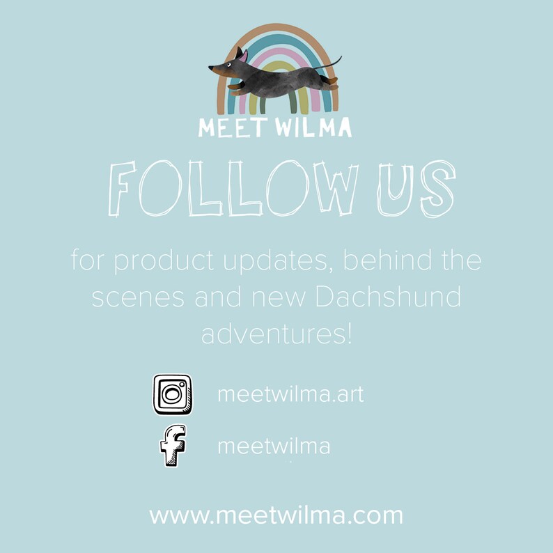 May include: Light blue background with the text "MEET WILMA FOLLOW US" and a cartoon dachshund dog above a rainbow. The text encourages viewers to follow for product updates and Dachshund adventures. Includes social media handles.