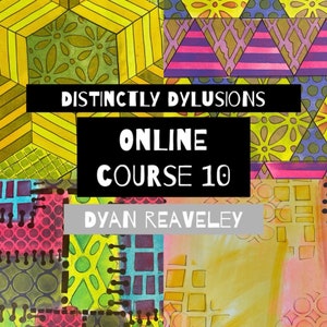 Może przedstawiać: Kolorowy kolaż geometrycznych wzorów i projektów z tekstem "Distinctly Dylusions Online Course 10 Dyan Reaveley" w czerni i bieli.