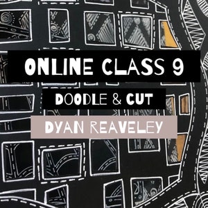 May include: Black and white doodle art with a white border. The text "ONLINE CLASS 9 DOODLE & CUT DYLAN REAVELEY" is on the image.