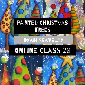 May include: Painted Christmas trees with colorful polka dots, stripes, and stars. The text "Painted Christmas Trees" and "Dyan Reaveley" is on the image. The text "Online Class 20" is also on the image.