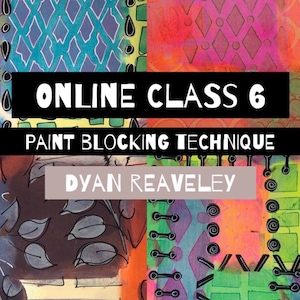 Puede incluir: Un collage de arte abstracto colorido con patrones y texturas geométricas. El texto "ONLINE CLASS 6 PAINT BLOCKING TECHNIQUE DYAN REAVELEY" se muestra en texto negro sobre fondo blanco.