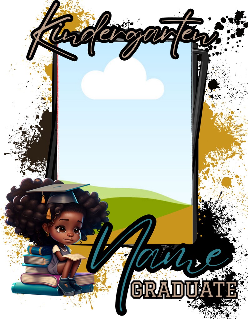 May include: A black girl with curly hair wearing a graduation cap and gown sits on a stack of books. The background is a blue sky with a white cloud and a green field. The text "Kindergarten Graduate" is written in brown and teal on a black and gold splatter background.