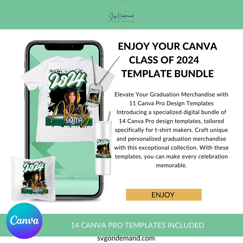 May include: A digital design bundle featuring a white t-shirt, pillow, tumbler, and dog tag, all with a graduation theme. The designs include the year "2024" and the name "Ashely Smith" in green and gold. The image also includes the Canva logo and the text "Enjoy Your Canva Class of 2024 Template Bundle."
