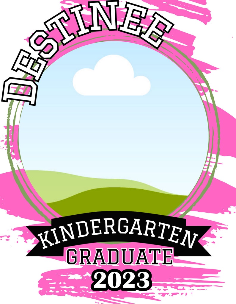 May include: Pink and green graduation design with the name "DESTINEE" in white text. The design also includes a white cloud, green hills, and the text "KINDERGARTEN GRADUATE 2023".