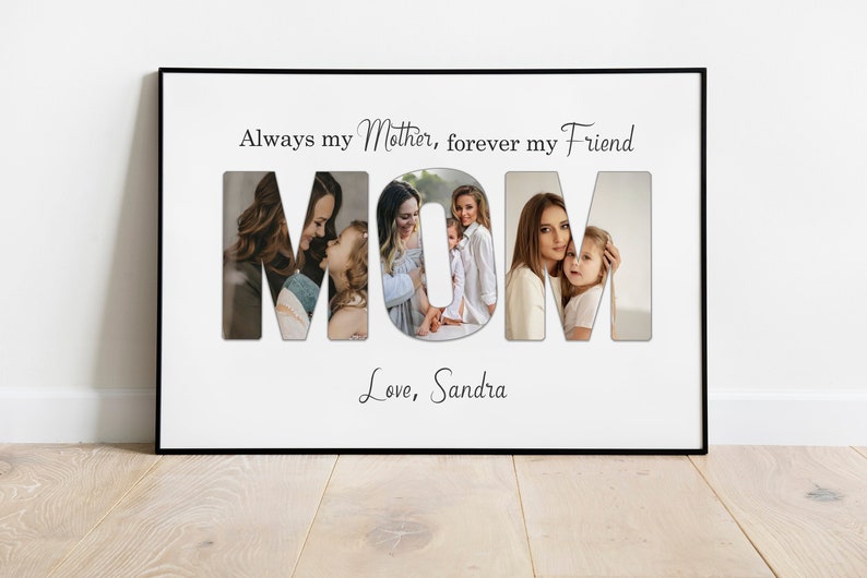 May include: A framed white print with the word "MOM" in large letters, each letter containing a different photo of a mother and child. The text "Always my Mother, forever my Friend" and "Love, Sandra" are also included.