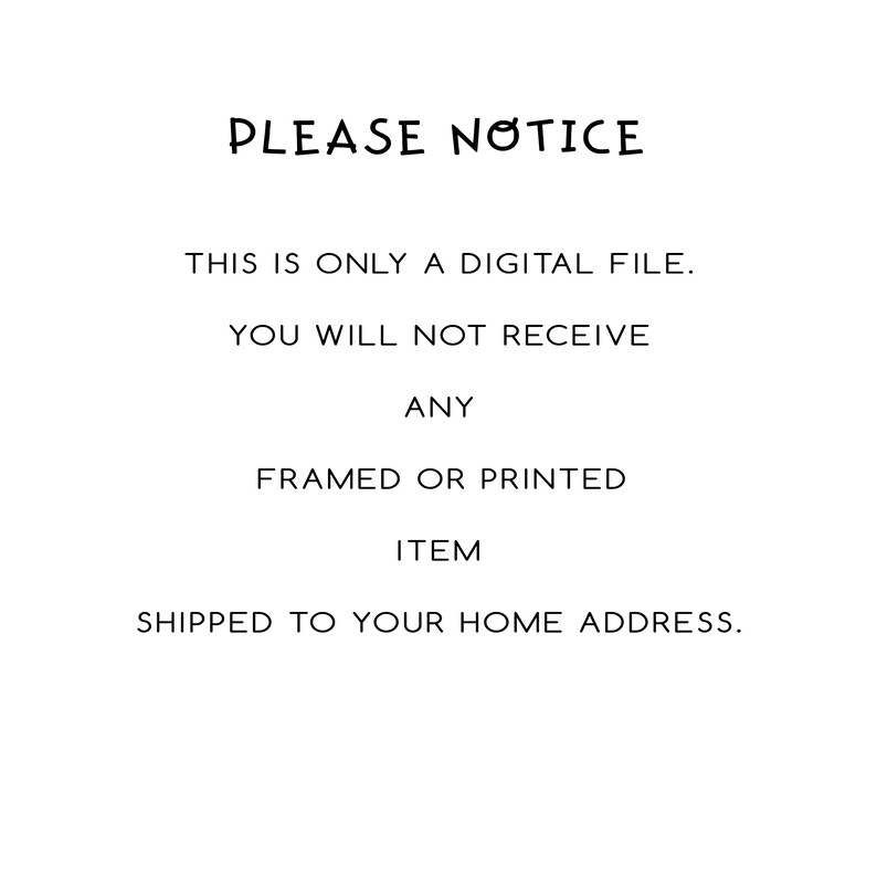 Puede incluir: Fondo blanco con texto negro que dice &laquo;PLEASE NOTICE&raquo;. El texto contin&uacute;a con &laquo;THIS IS ONLY A DIGITAL FILE. YOU WILL NOT RECEIVE ANY FRAMED OR PRINTED ITEM SHIPPED TO YOUR HOME ADDRESS.&raquo;