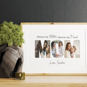 May include: A framed photo print with the word "MOM" cut out, each letter filled with a different photo. The text above reads "Always my Mother, forever my Friend." Below, the text reads "Love, Sandra."
