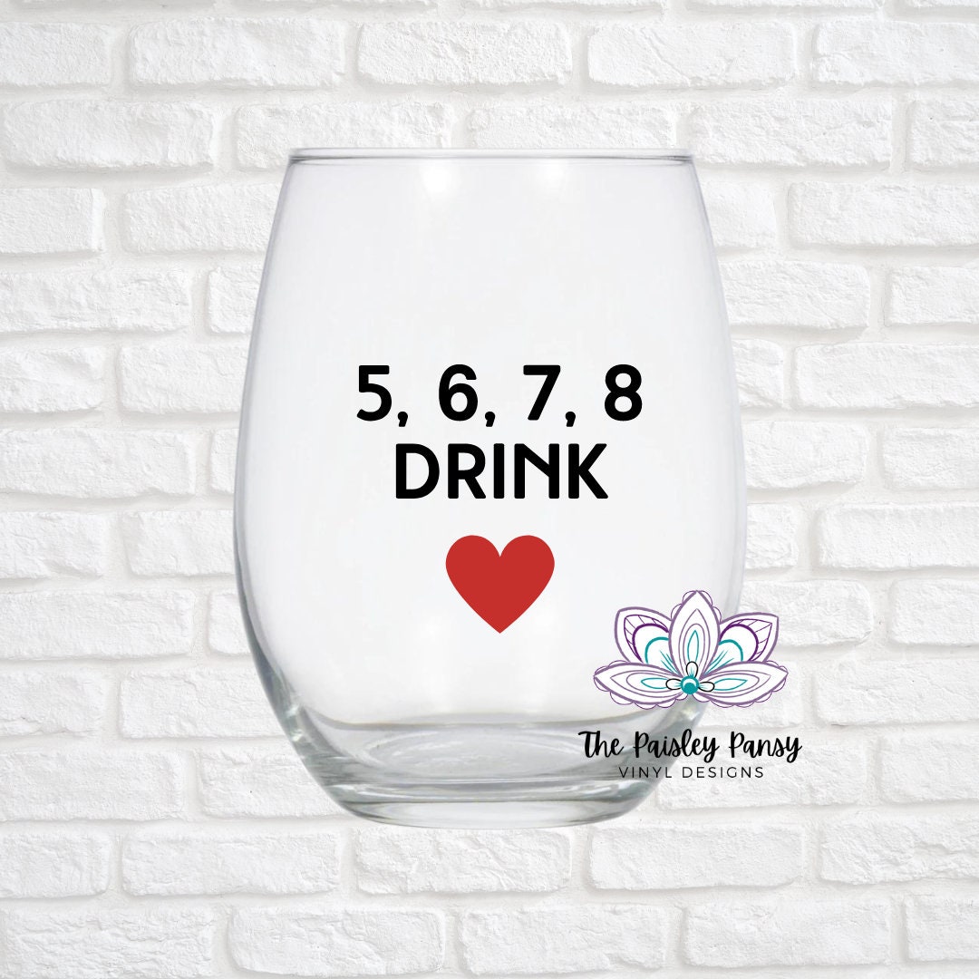 5, 6, 7, 8 Drink Wine Glass Custom Vinyl Stemless Wine Glass Dance