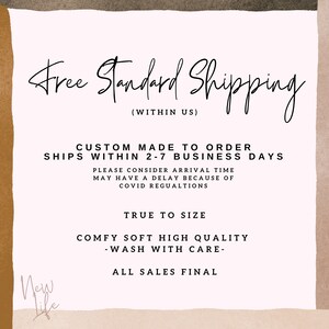 May include: A white background with black text that reads "Free Standard Shipping (Within US)", "Custom Made to Order Ships Within 2-7 Business Days", "Please Consider Arrival Time May Have a Delay Because of COVID Regulations", "True to Size", "Comfy Soft High Quality -Wash With Care-", "All Sales Final", and "New Life".