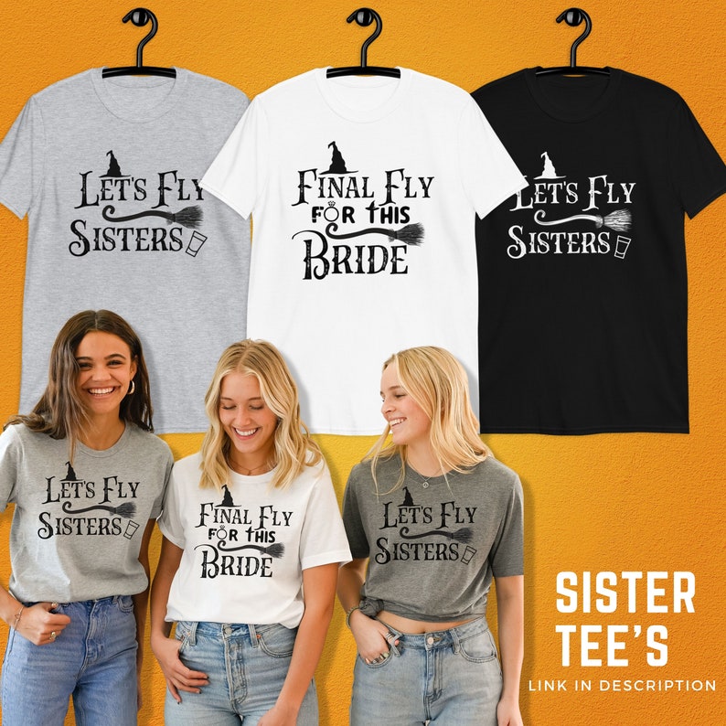 May include: Three gray, white, and black t-shirts with a witch hat and broom graphic and the text "Let's Fly Sisters" and "Final Fly for this Bride".