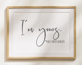 I'm Yours No Refunds Print | Couples Bedroom Art (Digital SVG)