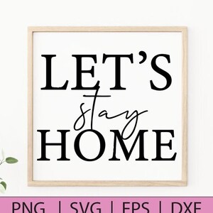 Let&#39;s Stay Home | house decor print | cricut cut file |
