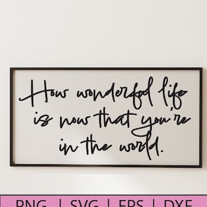 How Wonderful Life Is Now That Your In The World | childrens room decor | baby room print | nursery decor