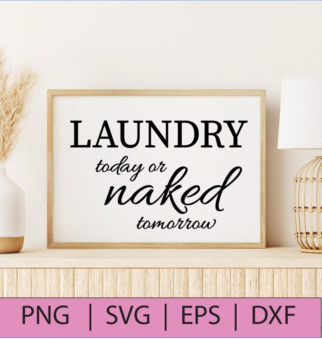 Laundry Today or Naked Tomorrow SVG Wash Room Decor Utility Room Decor Funny Laundry Sign