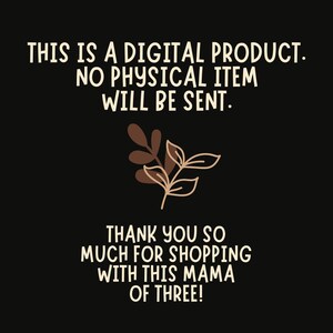 May include: Black background with white text that reads "This is a digital product. No physical item will be sent. Thank you so much for shopping with this mama of three!"  A brown leafy branch is in the centre of the image.