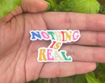 Nothing is Real sticker  | Laptop decal | vinyl sticker | hydro flask accessories