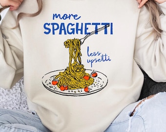 More Spaghetti Less Upsetti Sweatshirt, Funny Pasta Graphic Pullover, Italian Food Lover Apparel