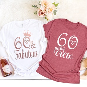 60 and Fabulous Shirt, 60 Party Crew Shirt, 60 Birthday Shirt, 60th Birthday Tee Women, 60 and Fabulous, Gift Shirt, 60th birthday Shirt