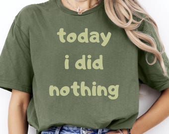 Today I Did Nothing Shirt, Funny Lazy Day Tee, Minimal Humor Graphic, Casual Outfit