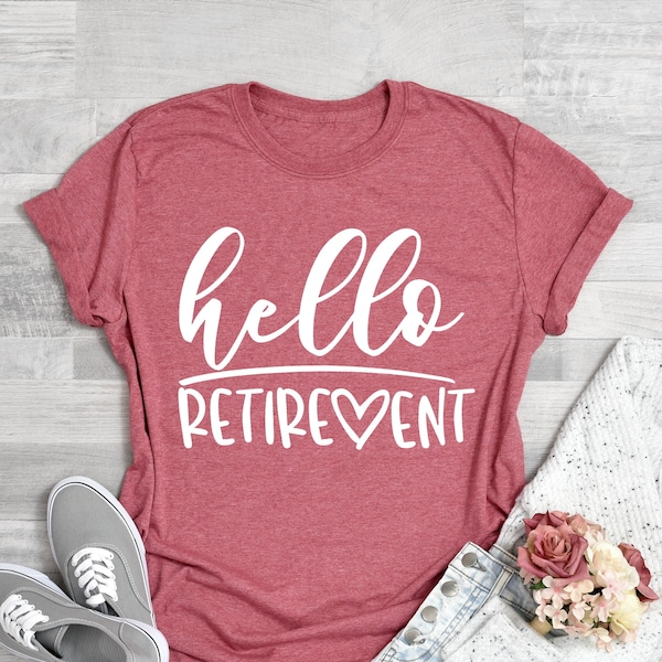 Hello Retirement T-Shirt, Retirement Shirt, Cute Retire Shirts, Custom retirement Tee, Retire Shirt,Retirement Gifts For Women,Gift For Him