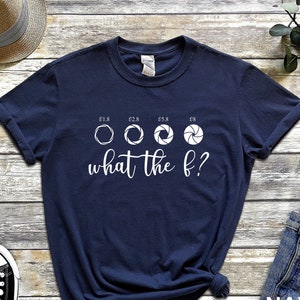 Funny Photographer Shirt, Funny Pun Shirts, Photographer T-Shirts, What The F Shirt, Humorous Shirt, F-Stop Tee, Photographer Gifts