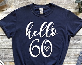 Hello 60 Shirt, Hello 60 Heart Shirt, 60th Birthday Shirt, Sixty Birthday Tee, 60th Birthday Gift, Birthday Gift For Her, Birthday T-Shirt