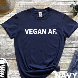 Vegan T-shirt, Vegan gift, Vegan AF tee, Funny Vegan Shirt, Funny Vegan Tee, Vegan Top, Vegetarian Shirt, Veggie T-shirt