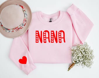 Valentine Nana Sweatshirt, Nana Valentines Day Sweatshirt, Valentines Day Gift, Mothers Gift Shirt, Gift For Nana, Valentines Day Nana Shirt