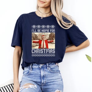Trump I&#39;ll Be Home for Christmas Shirt, Funny Trump Christmas Shirt, Christmas Republican Shirt, Christmas Party Trump Gifts, Trump Gift Tee