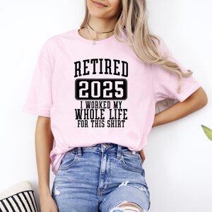 Retired 2025 Shirt, Funny Retired Gift Shirt, Retirement Party Shirt, I Worked My Whole Life for This, Gift for Retired, Retirement T-Shirt