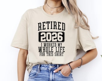 Retired 2026 Shirt, Funny Retired Gift Shirt, Retirement Party Shirt, I Worked My Whole Life for This, Gift for Retired, Retirement T-Shirt