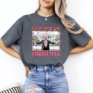 Trump I&#39;ll Be Home for Christmas Tshirt, Funny Trump Christmas Shirt, Christmas Republican Shirt, Xmas Party Trump Gift, President Trump Tee