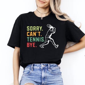 Tennis Shirt, Sorry Can&#39;t Tennis Bye, Tennis Player Gifts, Tennis Coach Gift Shirt, Funny Tennis T-Shirt, Tennis Gifts, Tennis Lovers Shirt