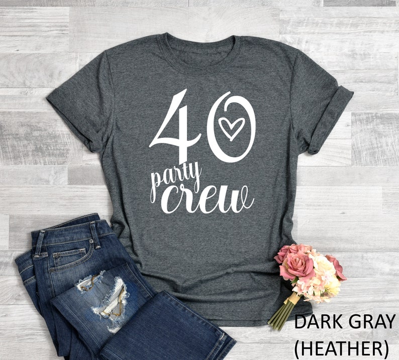 May include: Dark gray heather t-shirt with white text that says "40 party crew" with a heart symbol.