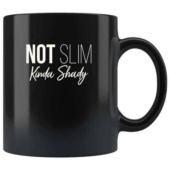 Not Slim, Kinda Shady - Coffee Mug