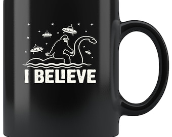 Funny I Believe Bigfoot Yeti Sasquatch Loch Ness Montster Aliens Gift idea Christmas birthday Mug