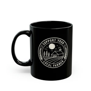 Support Your Local Farmer Eat Locally Farmer Life gift For mom dad him her Ceramic coffee mug tea drink beverage cup gift ready