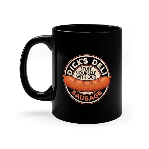 Funny Saying Dick Sausage Dick's Deli Dirty Mind Sausage Lovers Gift for him dad uncle Ceramic coffee mug tea drink beverage cup gift ready