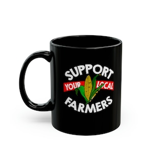Farmer Gift Support Your Local Farmers Eat Locally Farm Markets gifts for him her Ceramic coffee mug tea drink beverage cup ready