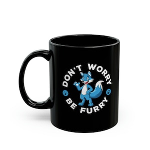 Funny Meme Don't Worry Be Furry Fursuit Furries mugs gifts for him her mom dad Ceramic coffee mug tea drink beverage cup gift ready