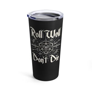 May include: Black travel tumbler with a white graphic design. The design includes the text "Roll Well Don't Die" with a die, swords, and other fantasy elements. The tumbler has a silver lid.