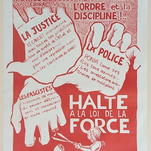 May include: A red and white poster with the text "ARRESTATIONS ARBITRAIRES!" and "QUAND CHIRAC ANNONCE L'ORDRE et la DISCIPLINE!" The poster depicts two hands, one labeled "LA JUSTICE" and the other "LA POLICE", with a pair of scissors cutting through the hand labeled "LES FASCISTES". The poster also includes the text "HALTE A LA LOI DE LA FORCE" and "COMITE CONTRE LA REPRESSION".