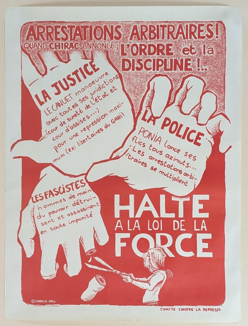 May include: A red and white poster with the text "ARRESTATIONS ARBITRAIRES!" and "QUAND CHIRAC ANNONCE L'ORDRE et la DISCIPLINE!" The poster depicts two hands, one labeled "LA JUSTICE" and the other "LA POLICE", with a pair of scissors cutting through the hand labeled "LES FASCISTES". The poster also includes the text "HALTE A LA LOI DE LA FORCE" and "COMITE CONTRE LA REPRESSION".